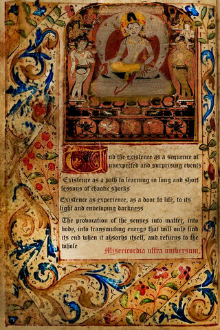 Fifth Sutra: About Existence And the existence as a sequence of unexpected and surprising events Existence as a path to learning in long and short lessons of chaotic shocks Existence as experience, as a door to life, to its light and enveloping darkness The provocation of the senses i